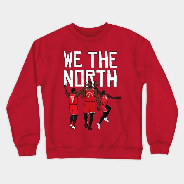 Toronto Raptors 'We The North' ft. Kawhi Leonard, Kyle Lowry, Pascal Siakam Crewneck Sweatshirt by xavierjfong